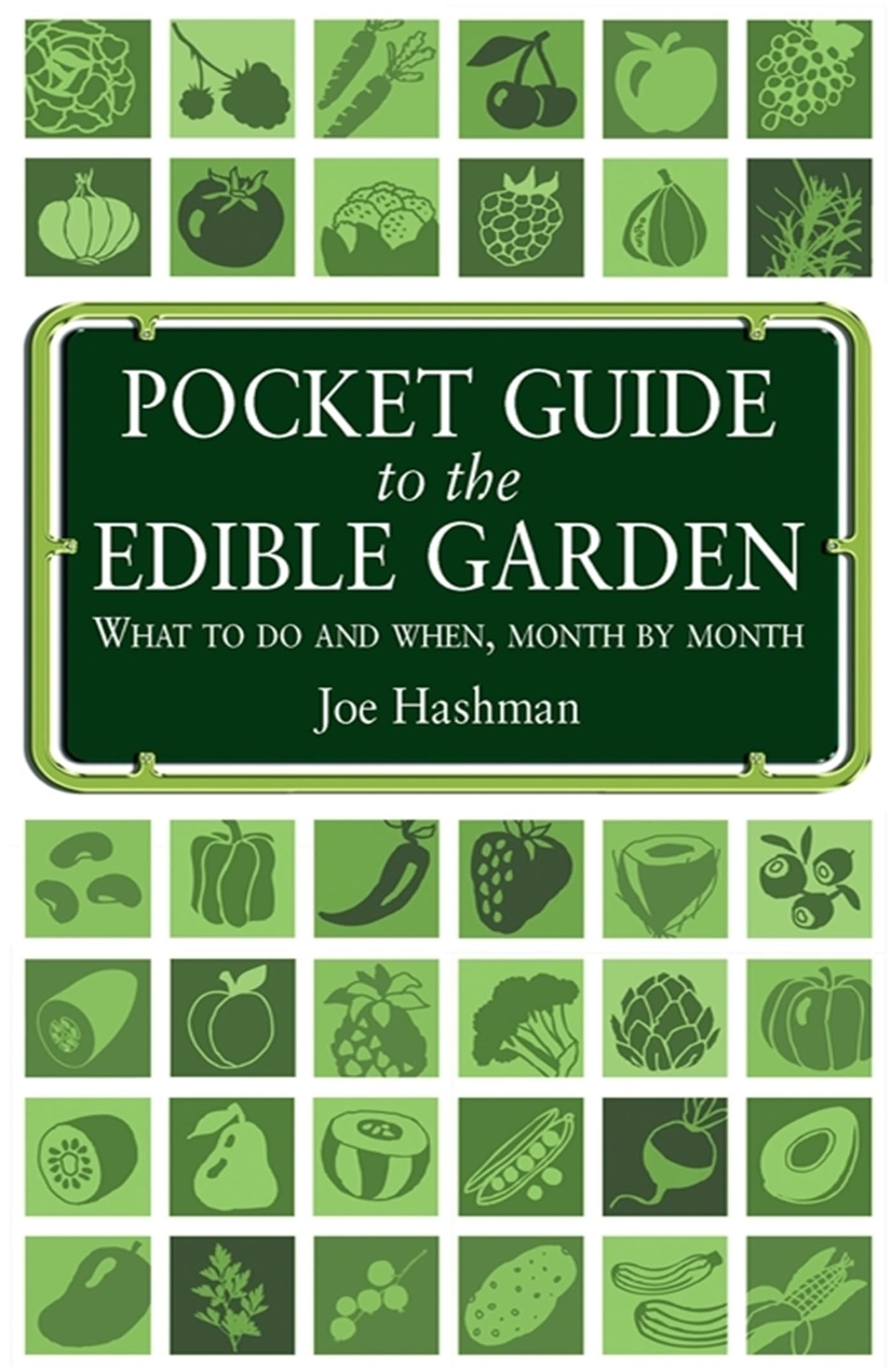 Pocket Guide to the Edible Garden: What To Do And When, Month By Month,Joe Hash