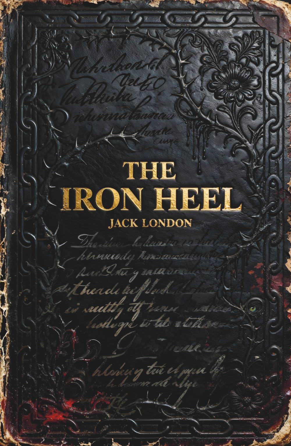 The Iron Heel: The Dystopian Classic of Revolution and Prophetic Warning Against Fascism