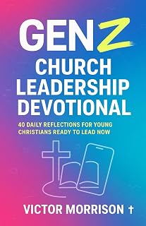Gen Z Church Leadership Devotional: 40 Daily Reflections for Young Christians Ready to Lead Now – Next-Gen Discipleship & Ministry Training Guide: ... for Students, Young Adults & Youth Pastors