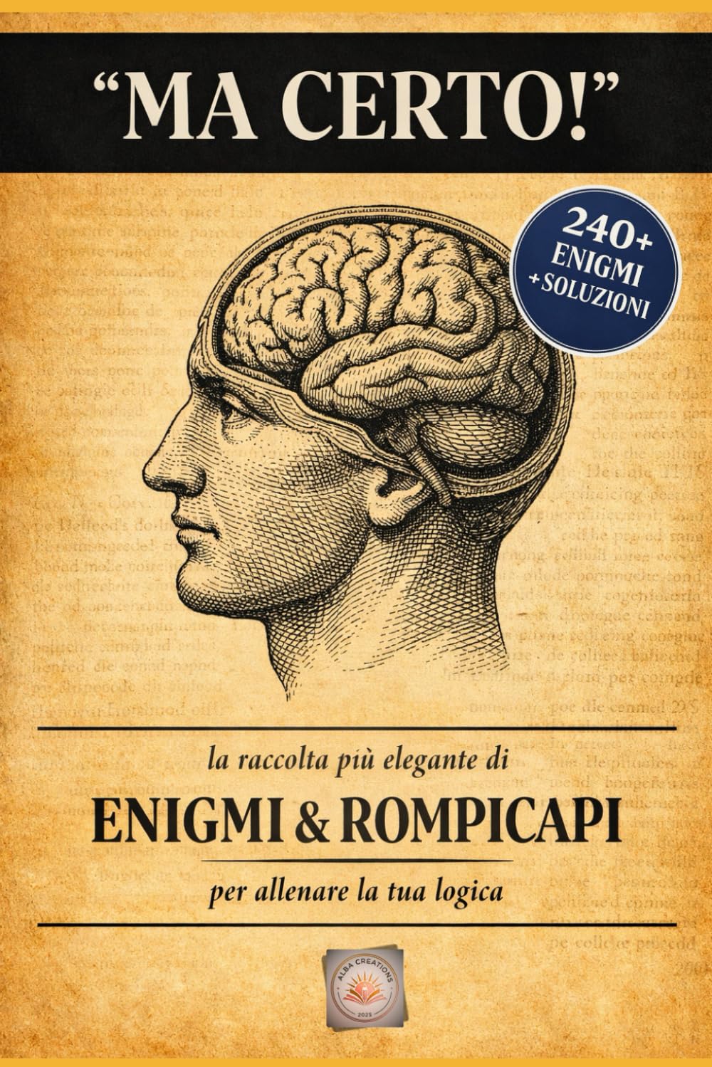 Ma Certo ! Volume 1: La raccolta più elegante di enigmi & rompicapi per allenare la tua logica.