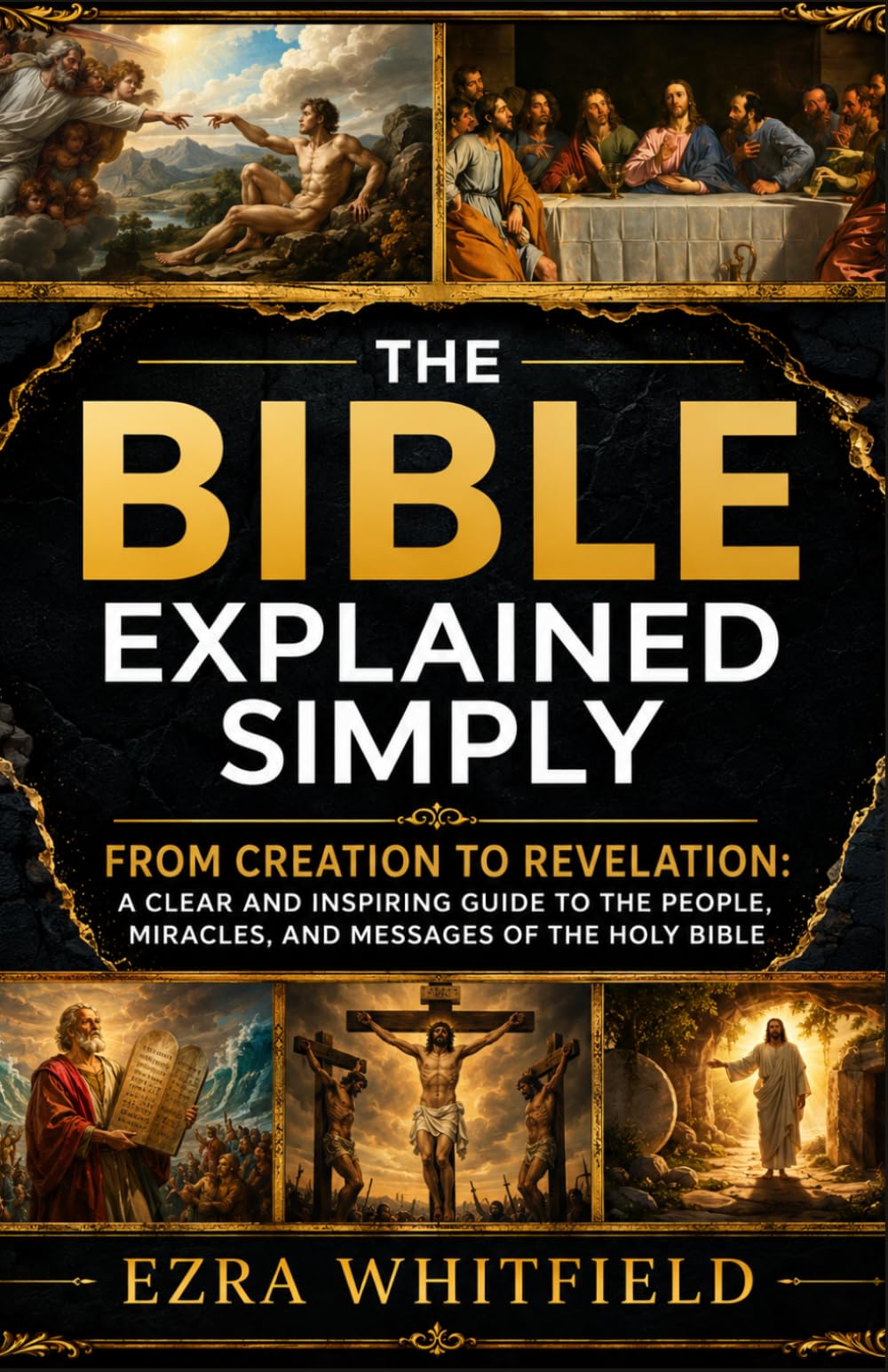 THE BIBLE EXPLAINED SIMPLY: FROM CREATION TO REVELATION: A CLEAR AND INSPIRING GUIDE TO THE PEOPLE, MIRACLES, AND MESSAGES OF THE HOLY BIBLE