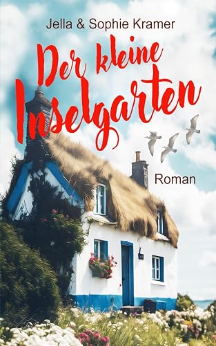 Der kleine Inselgarten: Nordsee Liebesroman (Weißer Sand &amp; Inselglück, Band 3)