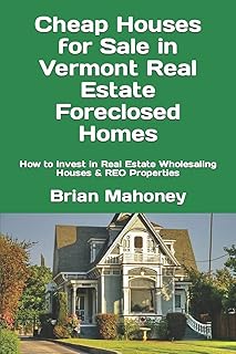 Cheap Houses for Sale in Vermont Real Estate Foreclosed Homes: How to Invest in Real Estate Wholesaling Houses & REO Properties