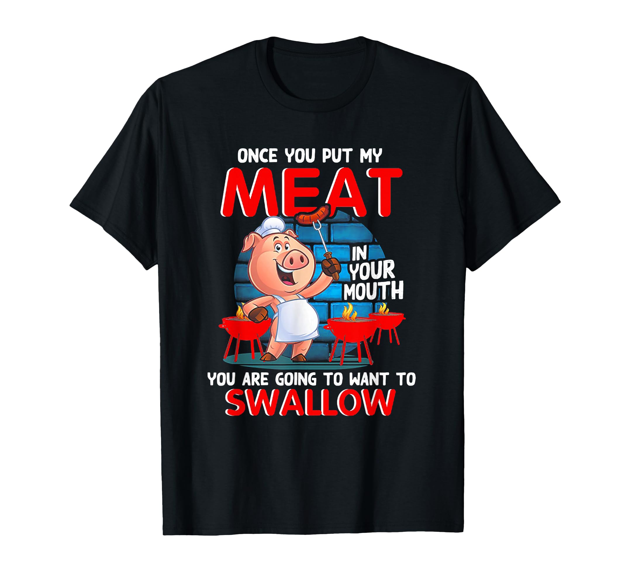 Once You Put My Meat in Your Mouth Funny BBQ T-Shirt Small
