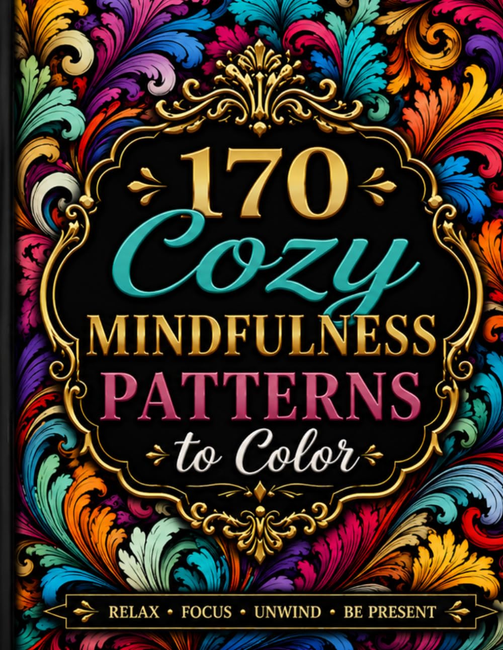 170 Cozy Mindfulness Patterns to Color.: Patterns Designs for Adults and Seniors Stress Relief and Relaxation.