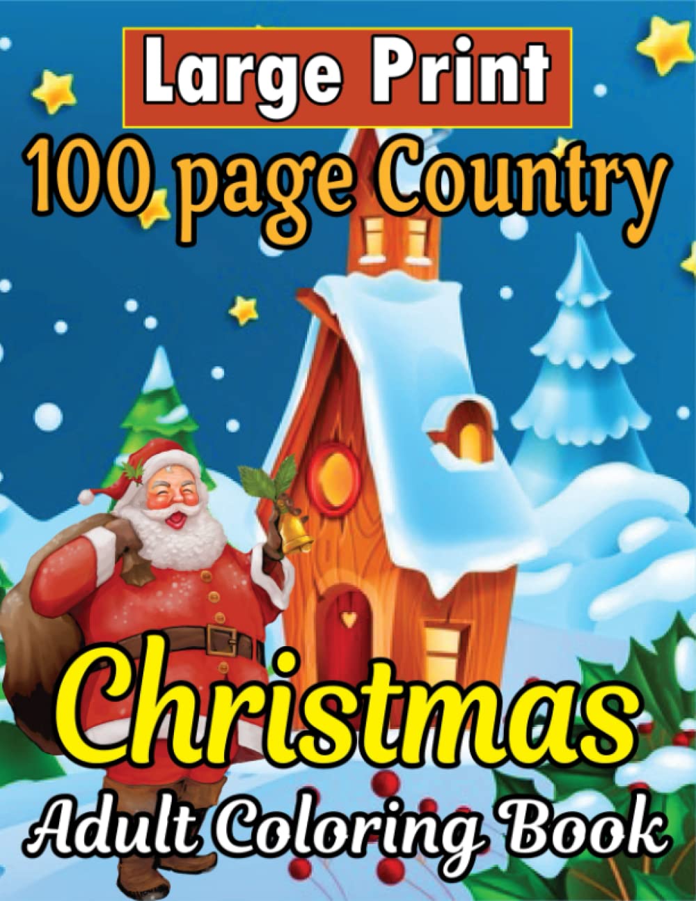 Large Print 100 Page Country Christmas Adult Coloring Book: Large Print Winter Holiday Country Christmas Coloring Book for Adult, Boys And Girls.