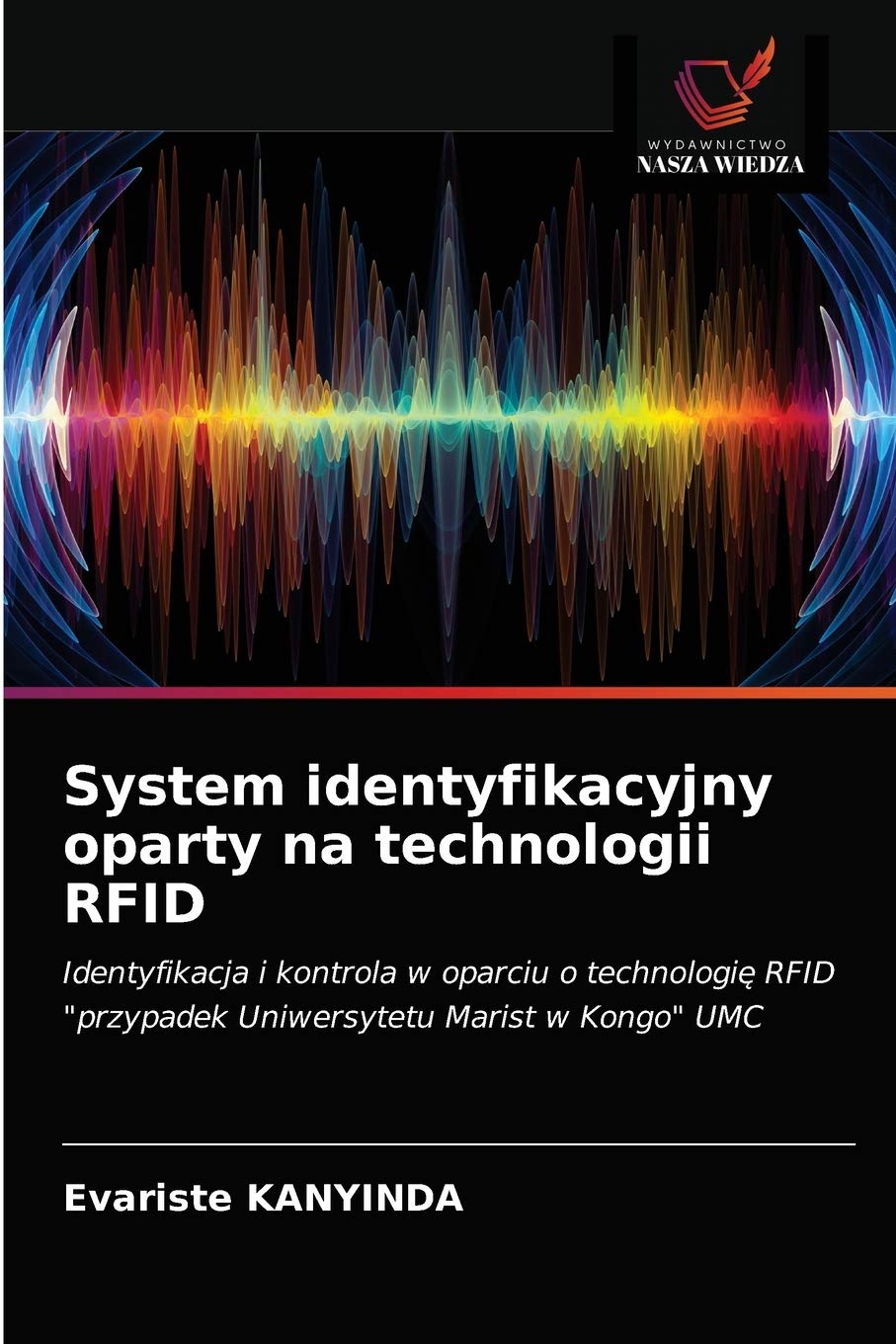System identyfikacyjny oparty na technologii RFID: Identyfikacja i kontrola w oparciu o technologię RFID "przypadek Uniwersytetu Marist w Kongo" UMC (Polish Edition)
