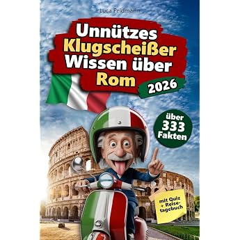 Unn tzes Klugschei er Wissen  ber Rom  ber 333 absurde Rom Fakten die du nie gebraucht hast   und jetzt jedem erz hlen willst. Das perfekte Geschenk f r Rom-Fans   mit Quiz & Reisetagebuch.