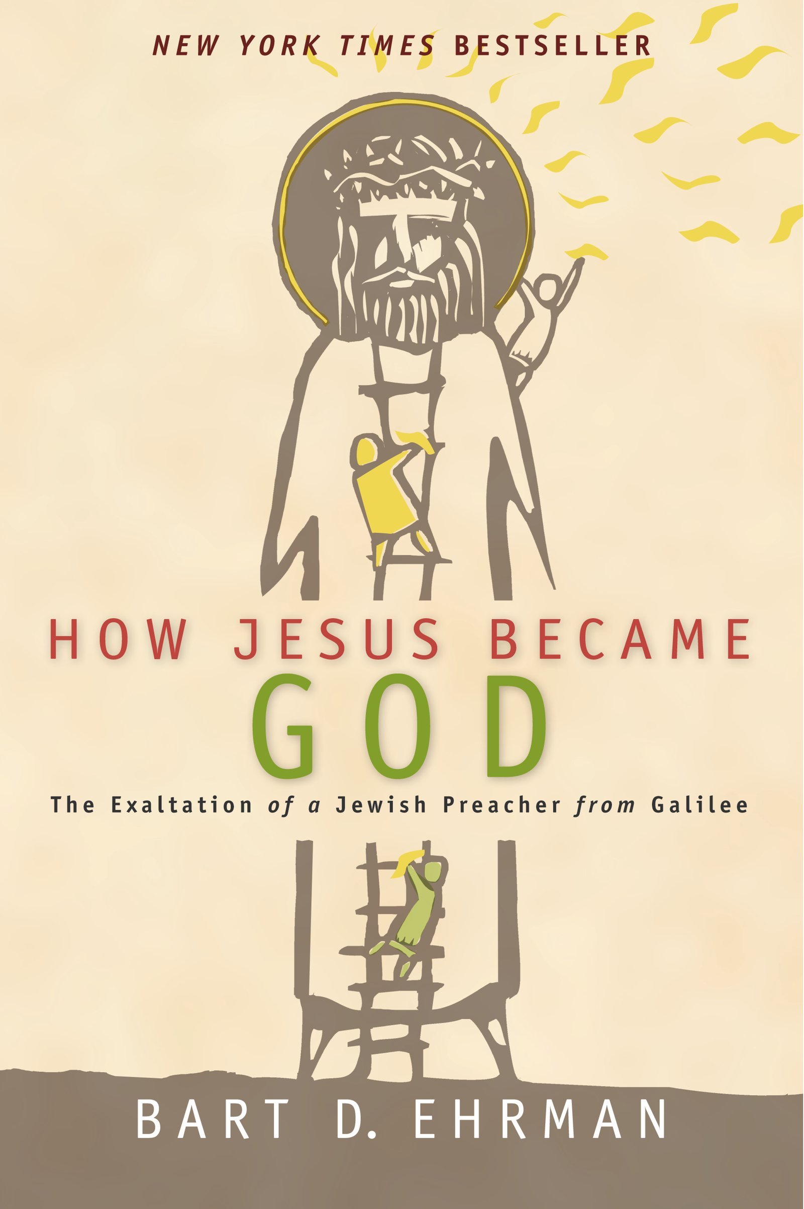 How Jesus Became God: The Exaltation of a Jewish Preacher from Galilee Hardcover – March 25, 2014