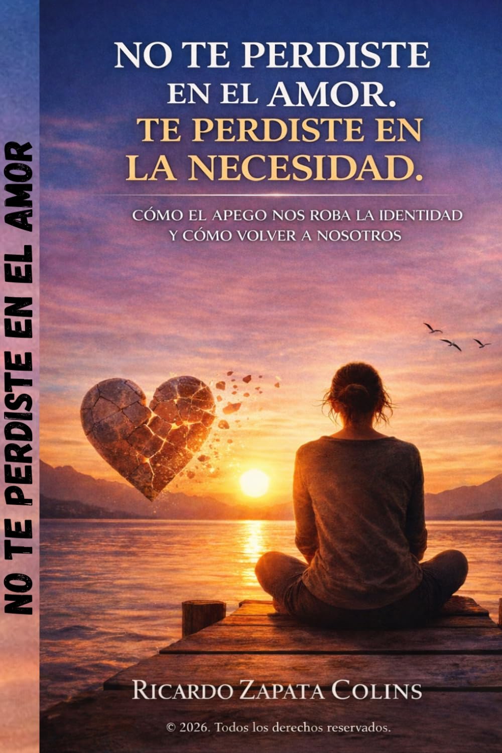 NO TE PERDISTE EN EL AMOR. TE PERDISTE EN LA NECESIDAD: CÓMO EL APEGO NOS ROBA LA IDENTIDAD Y COMO VOLVER A NOSOTROS