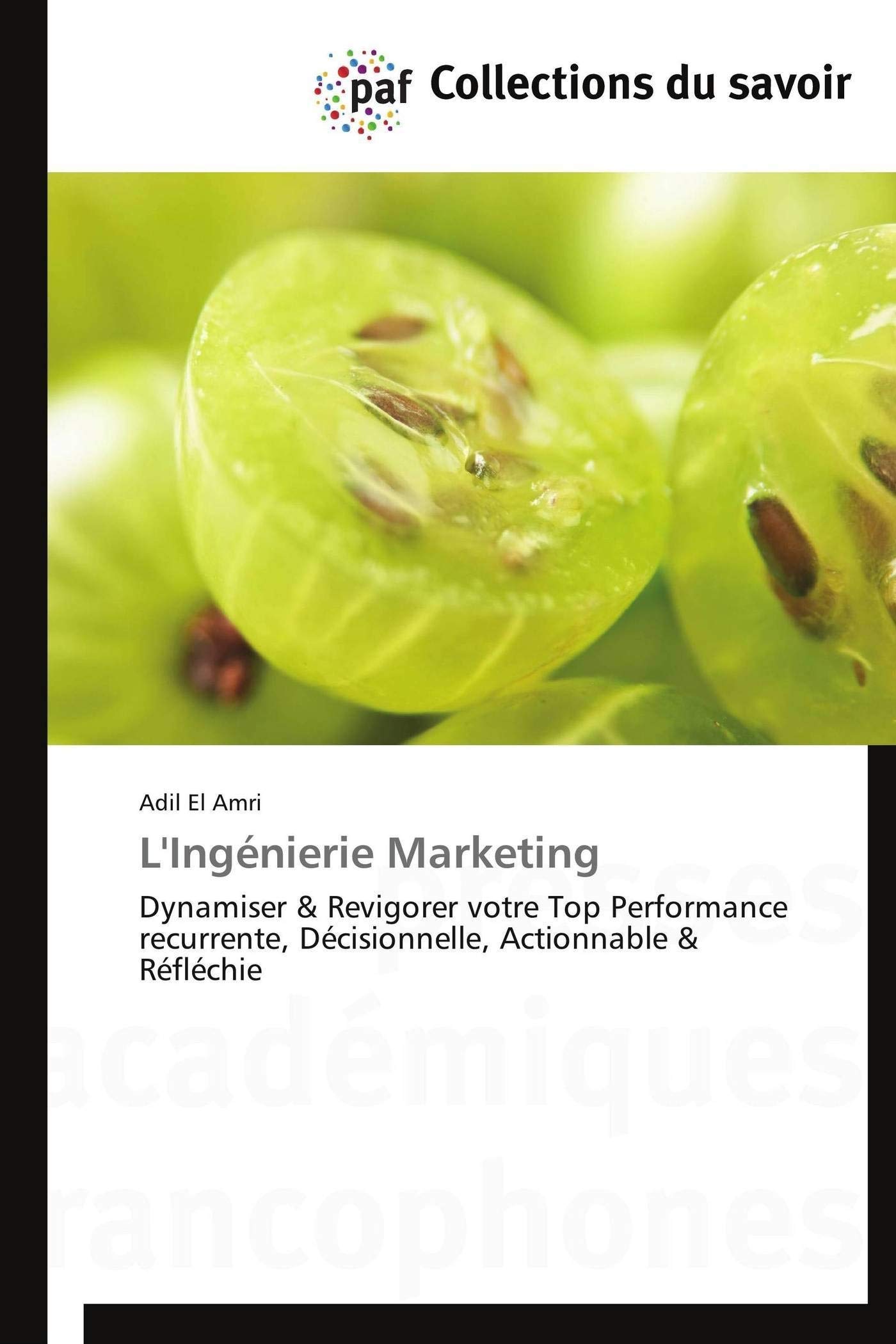 L'ingénierie marketing: Dynamiser & Revigorer votre Top Performance recurrente, Décisionnelle, Actionnable & Réfléchie