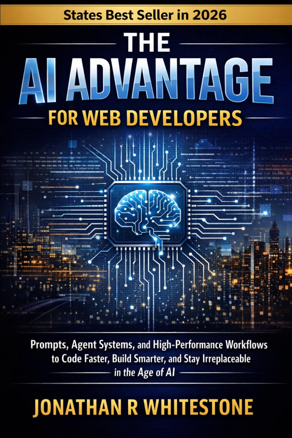 The AI Advantage for Web Developers: Prompts, Agent Systems, and High-Performance Workflows to Code Faster, Build Smarter, and Stay Irreplaceable in ... Outliers Professional Skills Series)