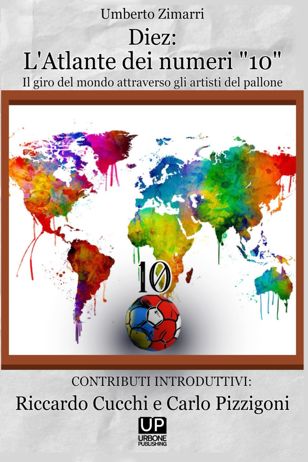 Diez: l’Atlante dei numeri 10 Un Giro del Mondo attraverso gli artisti del pallone