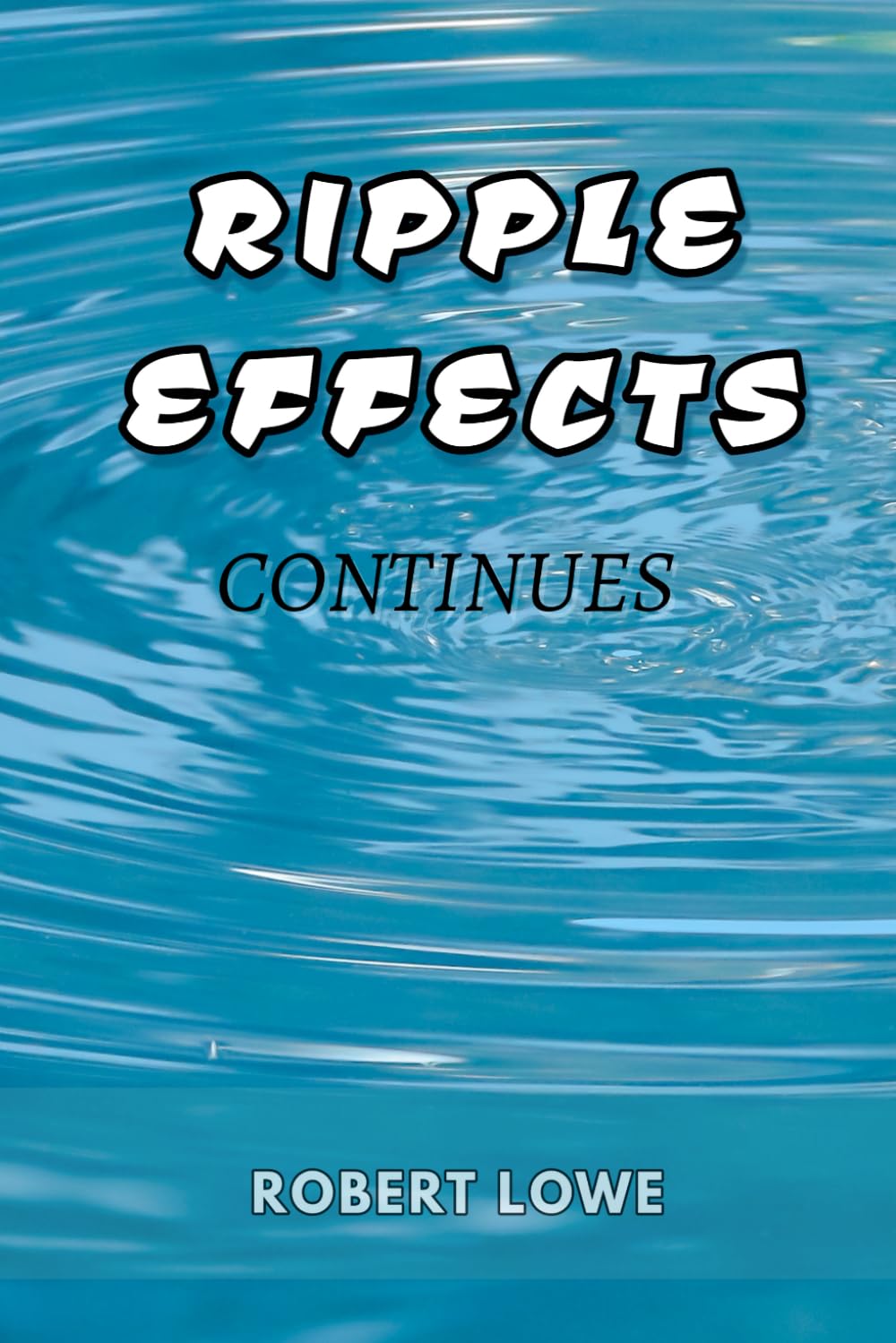 Ripple Effects: Continues