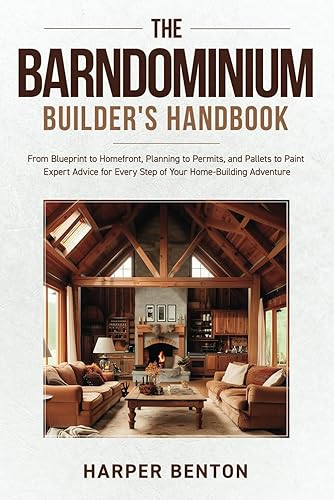 The Barndominium Builder's Handbook: From Blueprint to Homefront, Planning to