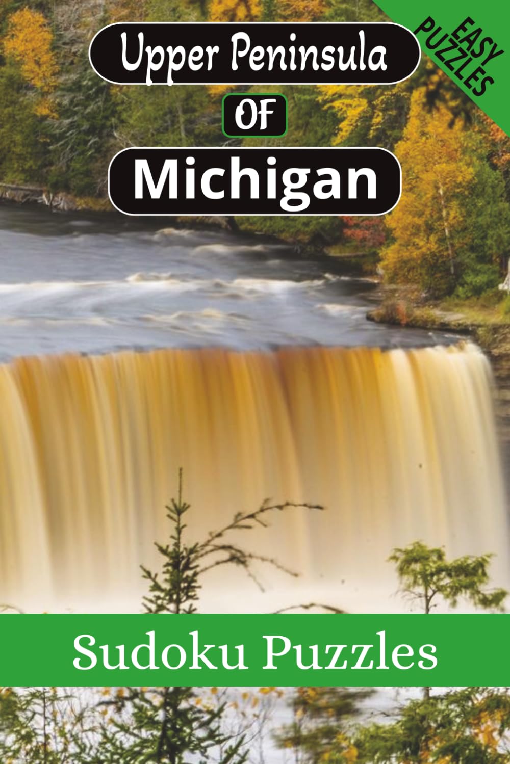 Upper Peninsula of Michigan Sudoku Puzzles: Enjoy the Scenic Tahquamenon Falls While Relaxing and Solving Puzzles 110-pages, 55 puzzles with solutions, 6X9