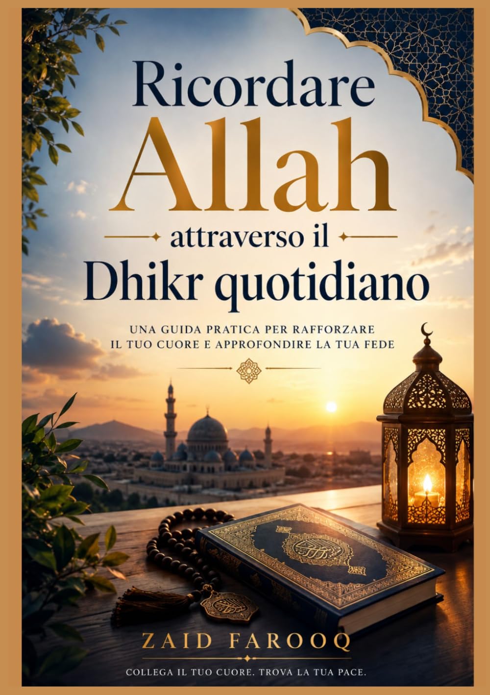 Ricordare Allah attraverso il Dhikr quotidiano: Suppliche semplici e autentiche per costruire costanza, riflessione e concentrazione spirituale nella ... i giorni. (Serie islamica di Zaid Farooq)