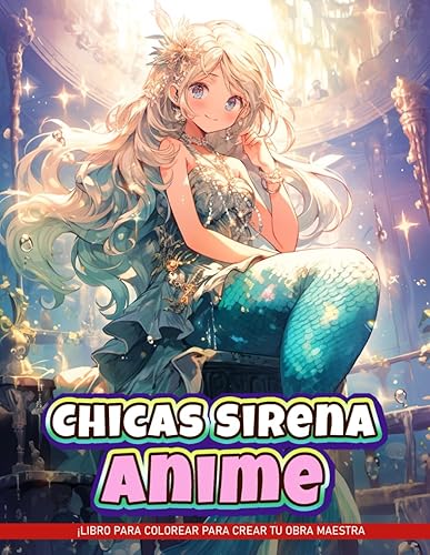 Chicas Sirena Anime Libros Para Colorear Para La Relajación De Adultos: Páginas Para Colorear De Chicas Anime Sirena Kawaii Para Niños, Para Páginas ... Para Niños, Adolescentes. (Spanish Edition)