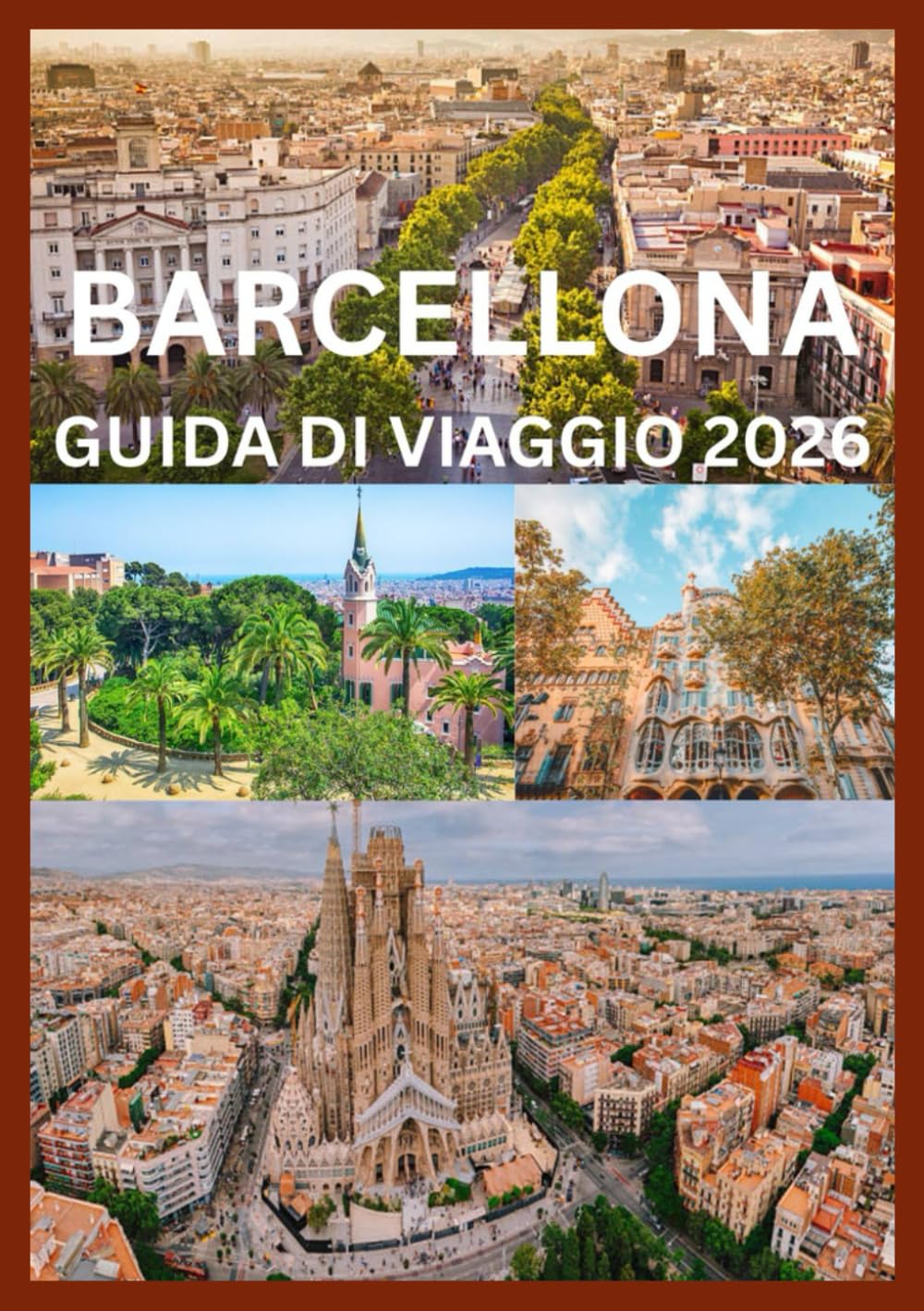 BARCELLONA GUIDA DI VIAGGIO 2026: Una guida ispirata alla gente del posto per vivere Barcellona come mai prima d'ora