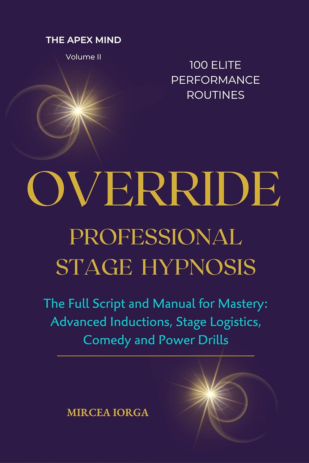 OVERRIDE - Professional Stage Hypnosis: The Full Script and Manual for Mastery: Advanced Inductions, Stage Logistics, Comedy and Power Drills (THE APEX MIND Book 2)