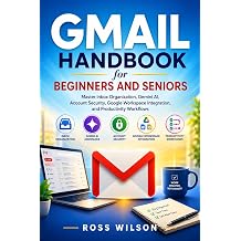 Gmail Handbook for Beginners and Seniors Master Inbox Organization, Gemini AI, Account Security, Google Workspace Integration, and Productivity Workflows