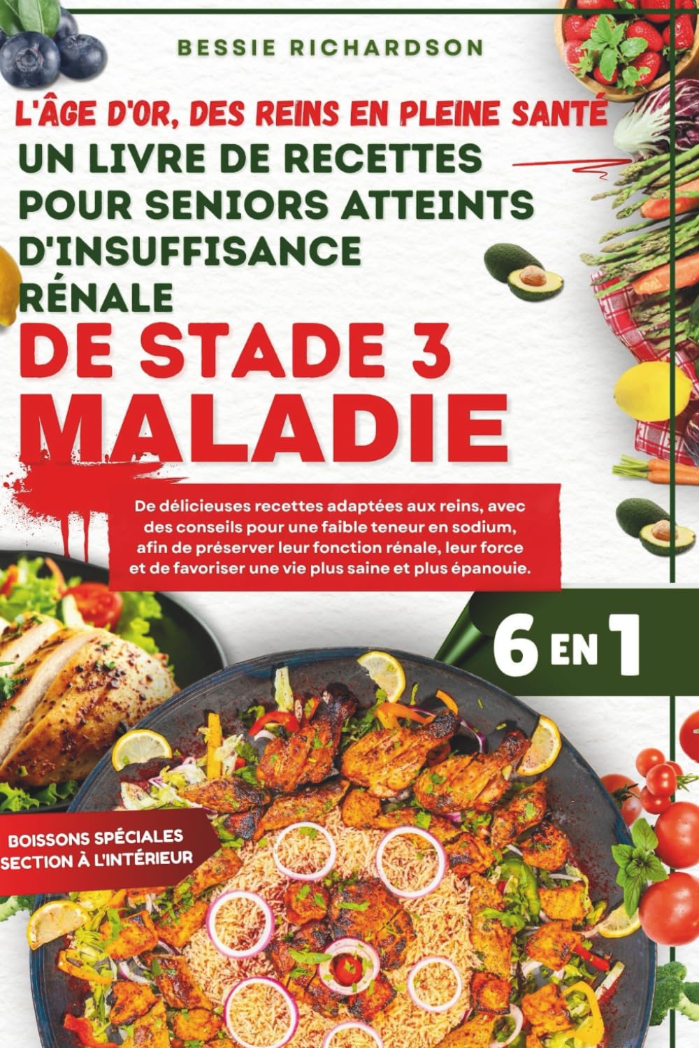 L'âge d'or des reins en pleine santé Un livre de recettes pour seniors atteints d'insuffisance rénale de stade 3Maladie: De délicieuses recettes adaptées aux reins avec des conseils pour une faible...