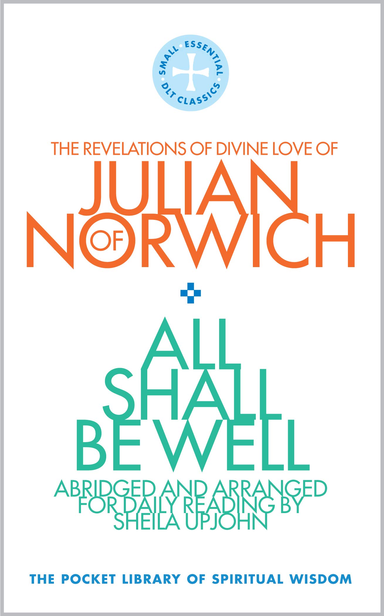 All Shall Be Well: The Revelations of Divine Love of Julian of Norwich (The Pocket Library of Spiritual Wisdom)
