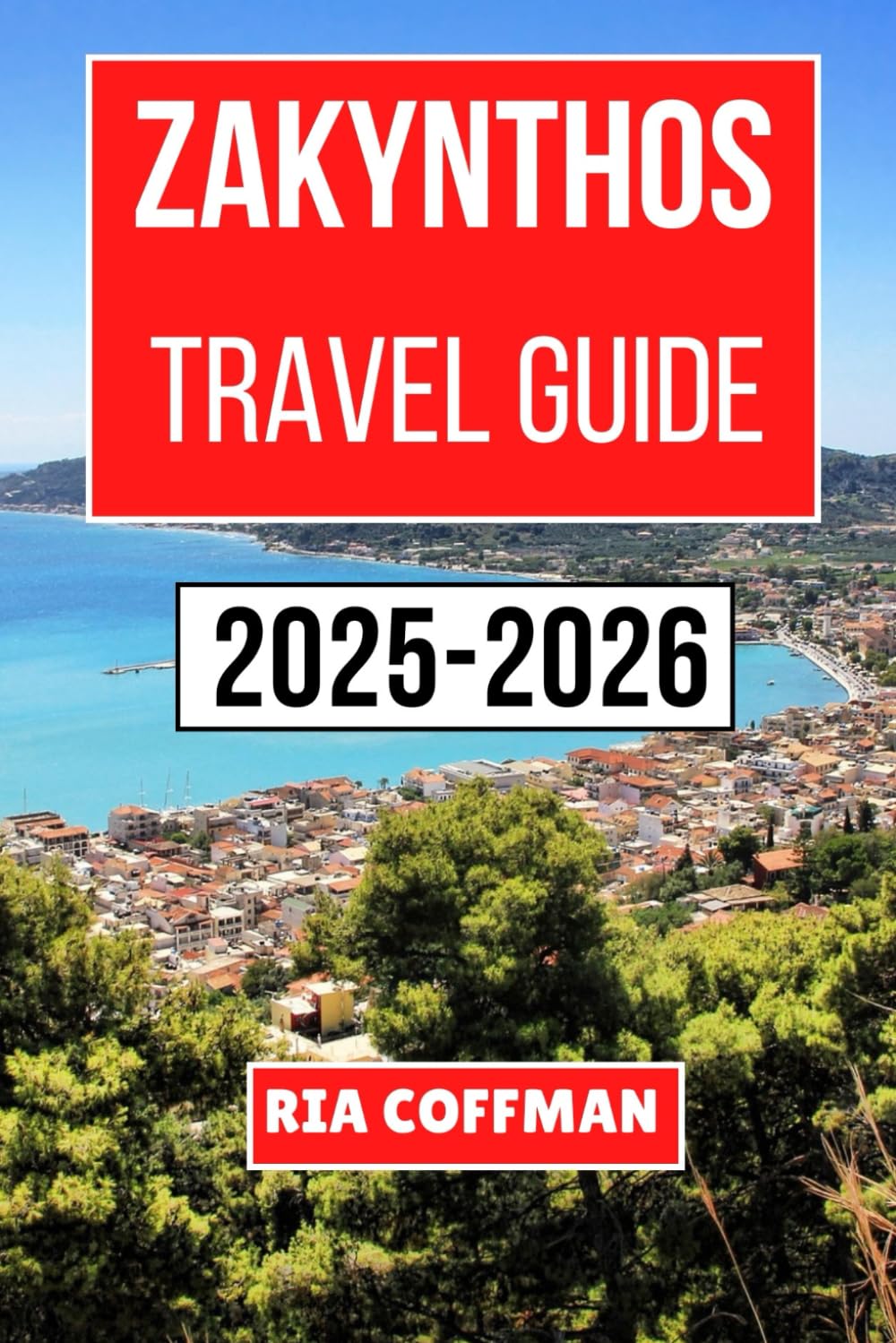 ZAKYNTHOS TRAVEL GUIDE 2025-2026: Discover, Savor, and Explore the Ionian Island’s Rich Culture, Scenic Wonders, and Local Delights
