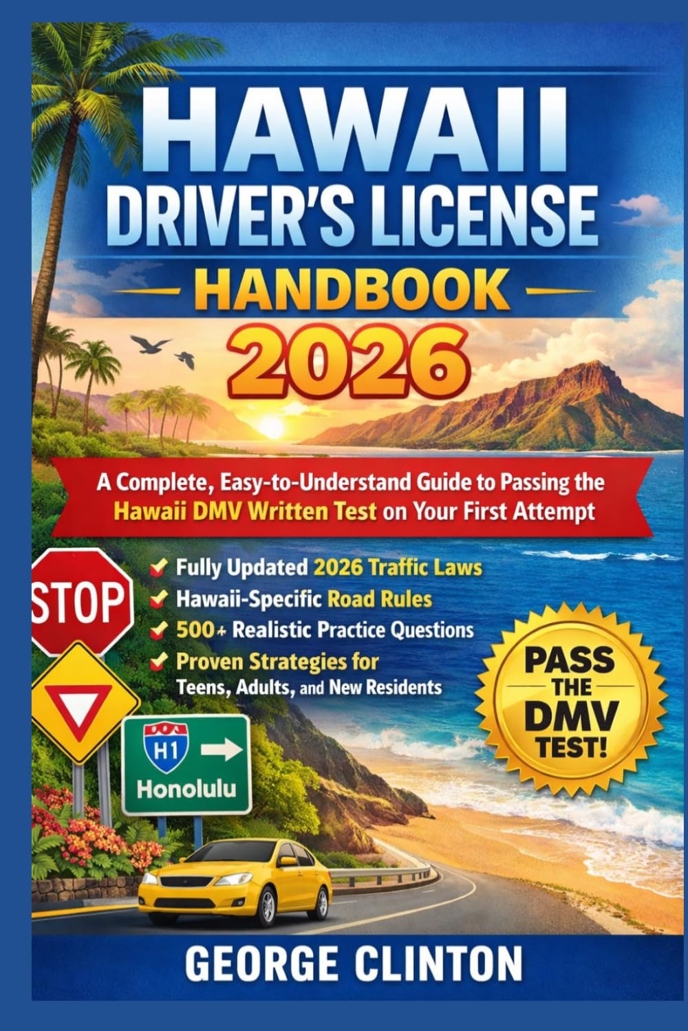 Hawaii Driver’s License Handbook 2026: A Complete, Easy-to-Understand Guide to Passing the Hawaii DMV Written Test on Your First Attempt — Featuring Fully Updated 2026 Traffic Laws, Hawaii-Specific R