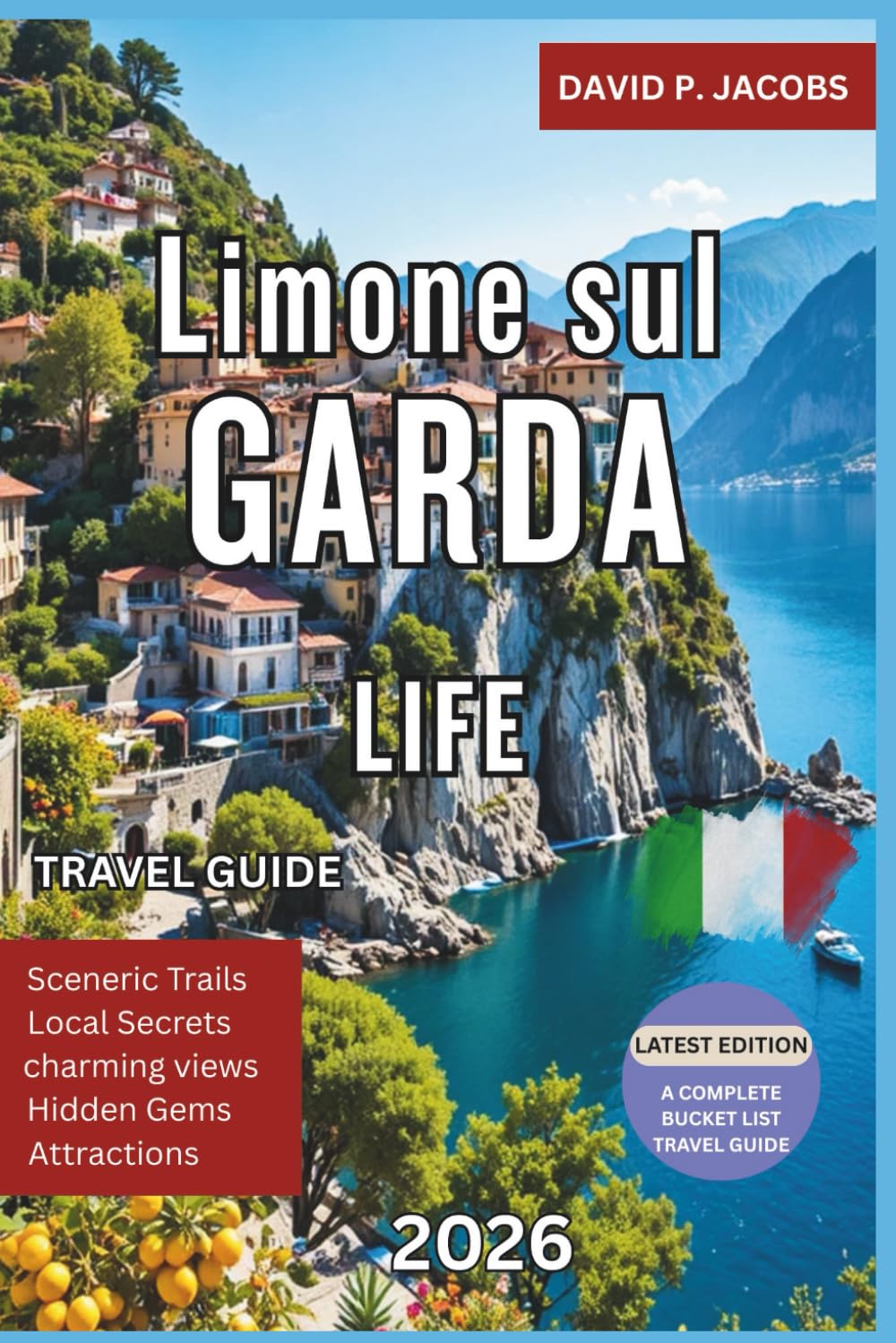 Limone sul Garda Life 2026: Complete Travel Guide: Lemon Groves & Hidden Alpine Shores