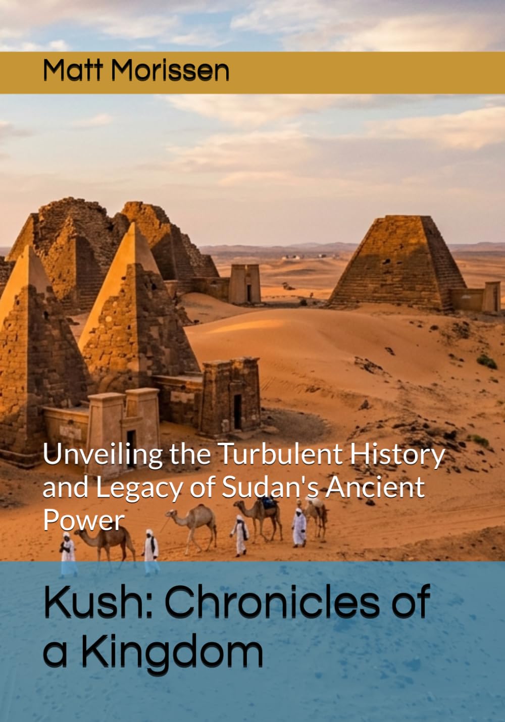 Kush: Chronicles of a Kingdom: Unveiling the Turbulent History and Legacy of Sudan's Ancient Power