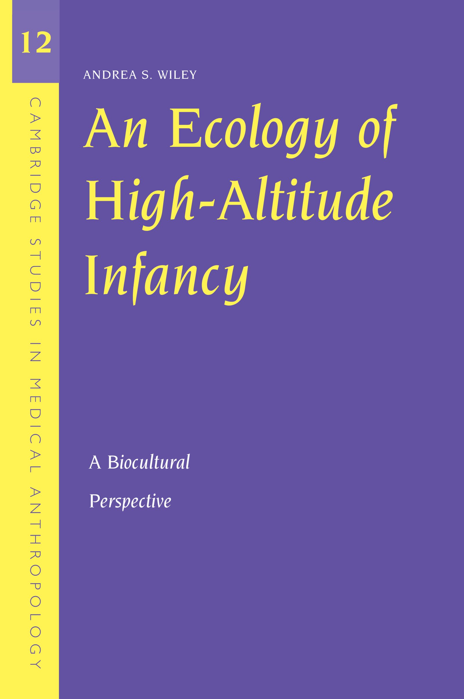 An Ecology of High-Altitude Infancy: A Biocultural Perspective (Cambridge Studies in Medical Anthropology Book 12)