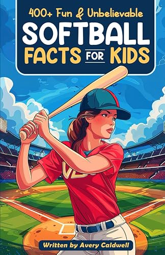 400+ Fun &amp; Unbelievable Softball Facts for Kids: Explore Epic Comebacks, Crafty Pitchers, Hilarious Habits &amp; Much More! (The Ultimate Gift for ... Young Readers) (Awesome Sport Facts for Kids)