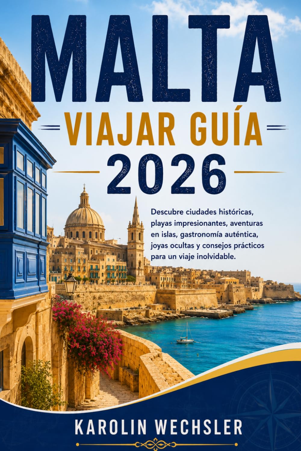 MALTA VIAJAR GUÍA 2026: Descubre ciudades históricas, playas impresionantes, aventuras en islas, gastronomía auténtica, joyas ocultas y consejos prácticos para un viaje inolvidable.