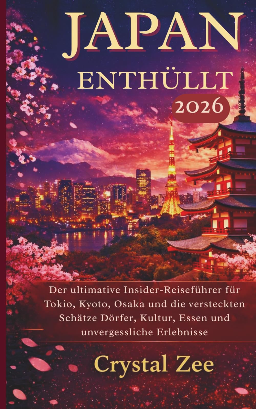 JAPAN ENTHÜLLT 2026: Der ultimative Insider-Reiseführer für Tokio, Kyoto, Osaka, versteckte Dörfer, Kultur, Kulinarik und unvergessliche Erlebnisse