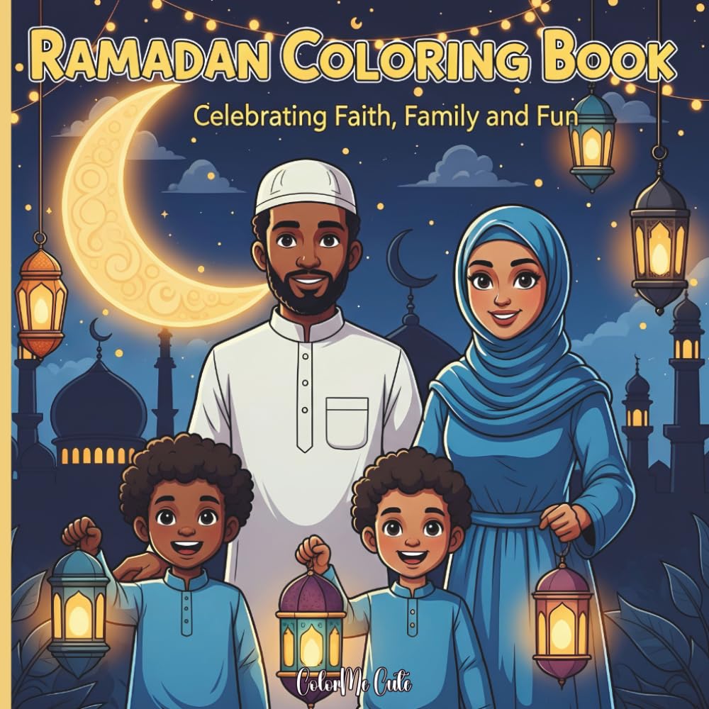 Ramadan Coloring Book: Celebrating Faith, Family & Fun