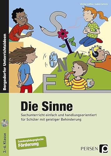 Die Sinne: Sachunterricht einfach und handlungsorientiert für Schüler mit geistiger Behinderung (3. bis 6. Klasse)