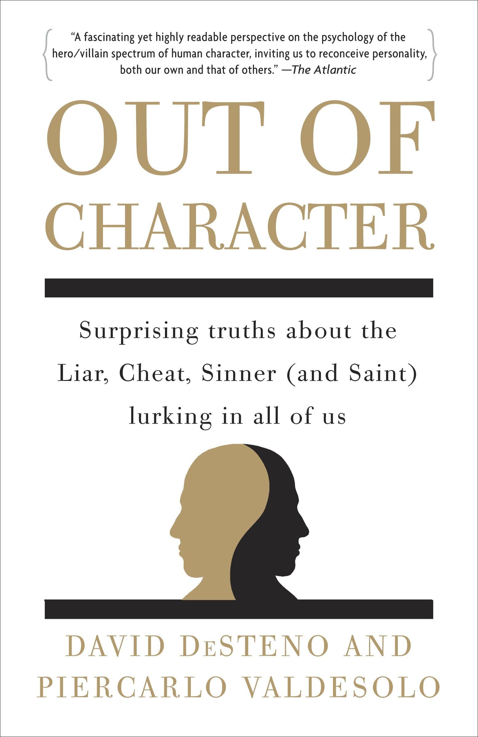 Out of Character: Surprising Truths About the Liar, Cheat, Sinner (and Saint) Lurking in All of Us
