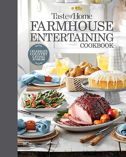 Taste of Home Farmhouse Entertaining Cookbook: Invite Friends and Family to Celebrate a Taste of the Country All Year Long (TOH Farmhouse)