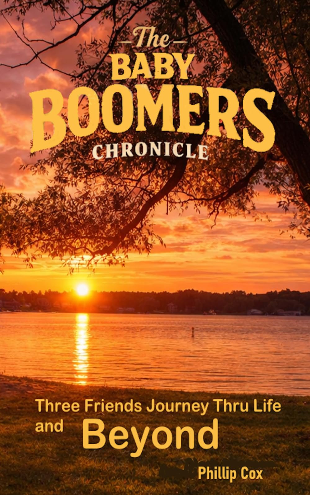 The Baby Boomers Chronicle: Three Friends Journey Through Life and Beyond : This story will stay with and comfort you long after the final page. 5" X 8" : 249pages