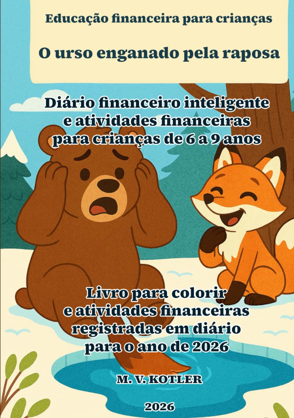 Educação financeira para crianças - O urso enganado pela raposa: Diário financeiro inteligente e atividades financeiras para crianças de 6 a 9 anos - ... para o ano de 2026 (START UP BUSINESS)