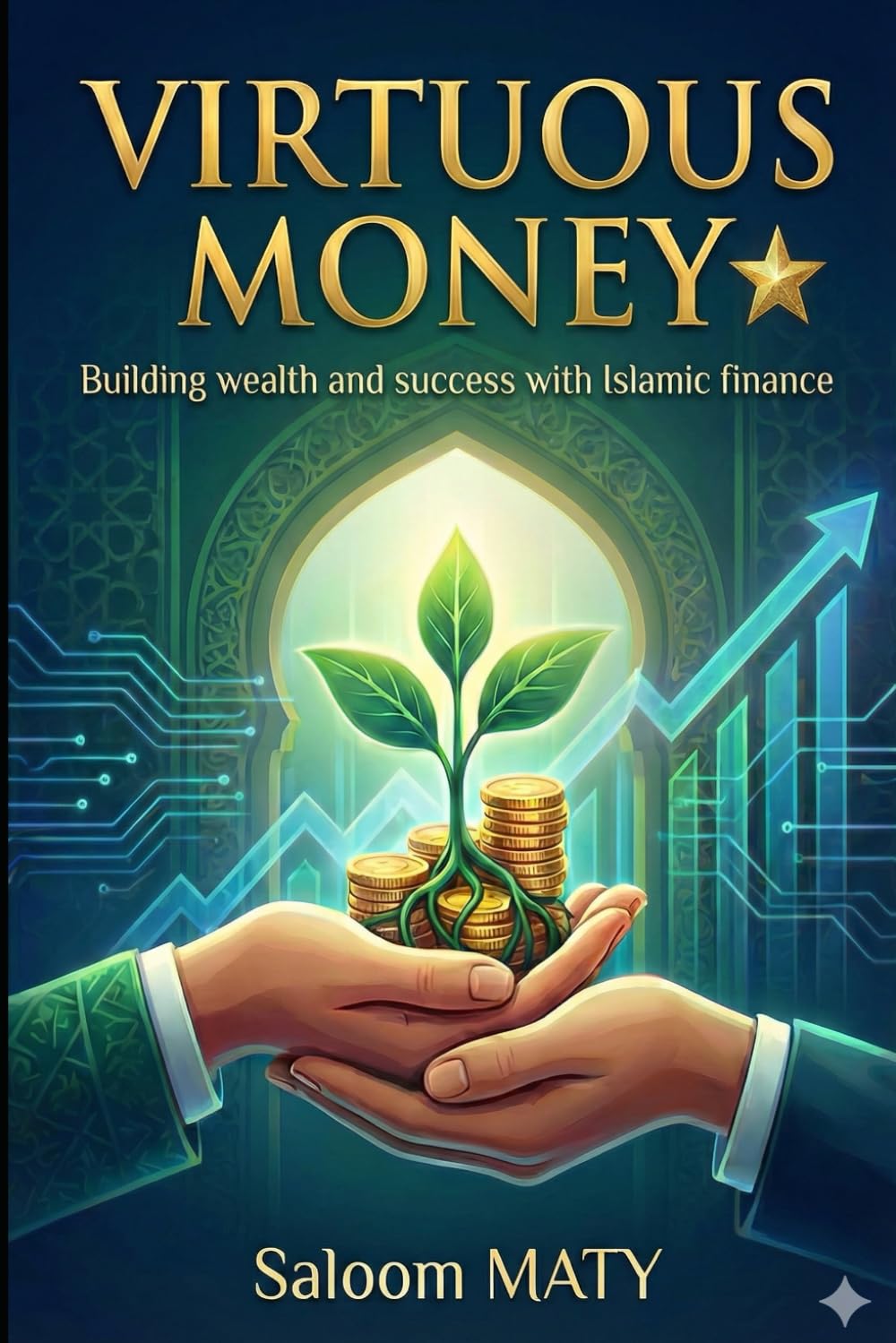 VIRTUOUS MONEY: Building wealth and sucess with Islamic finance