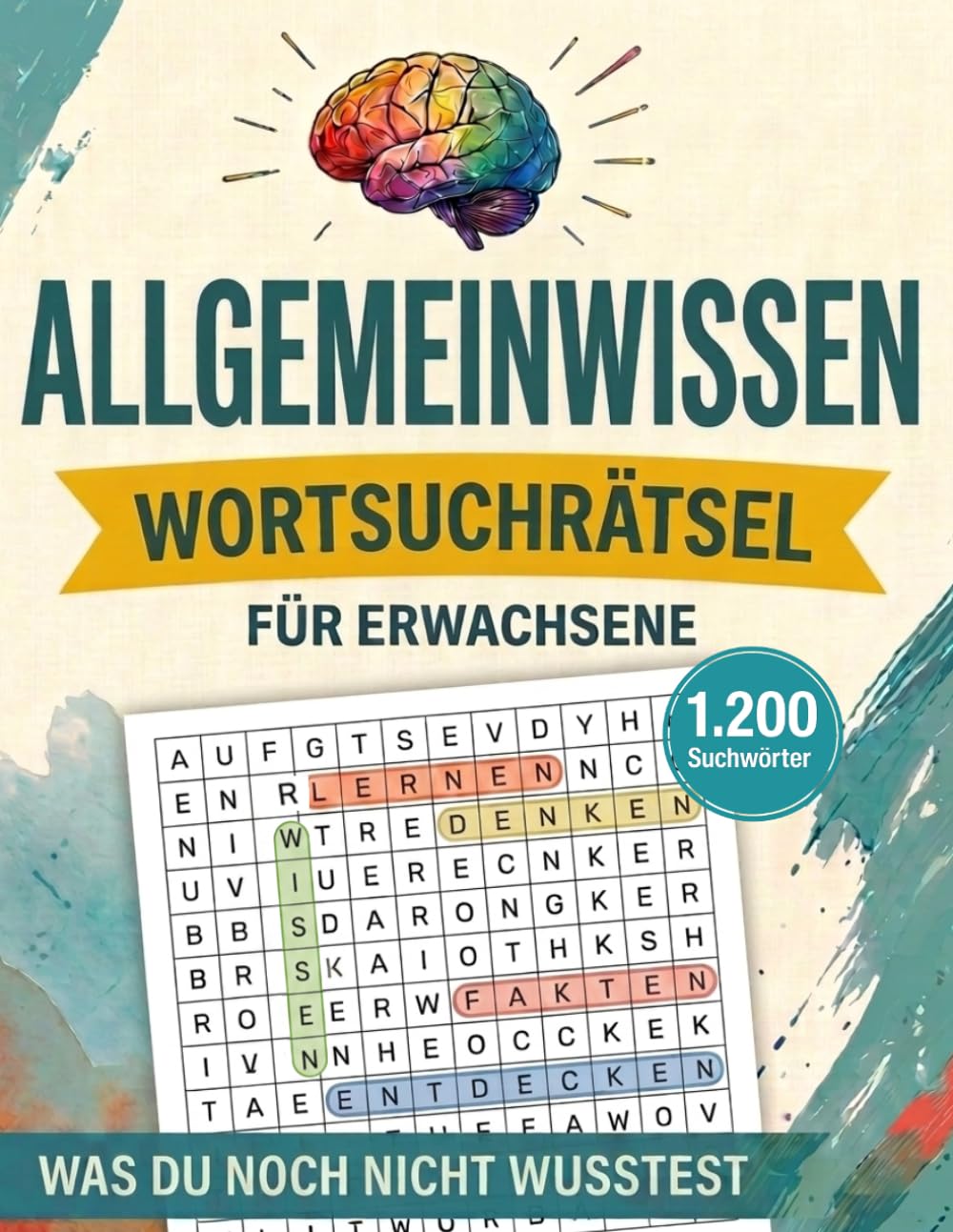 Das große Allgemeinwissen-Wortsuchrätselbuch für Erwachsene: 100 Rätsel in Großdruck – 1.200 versteckte Wörter – Wissensfakten auf jeder Seite – Rätseln, entspannen und ganz nebenbei schlauer werden