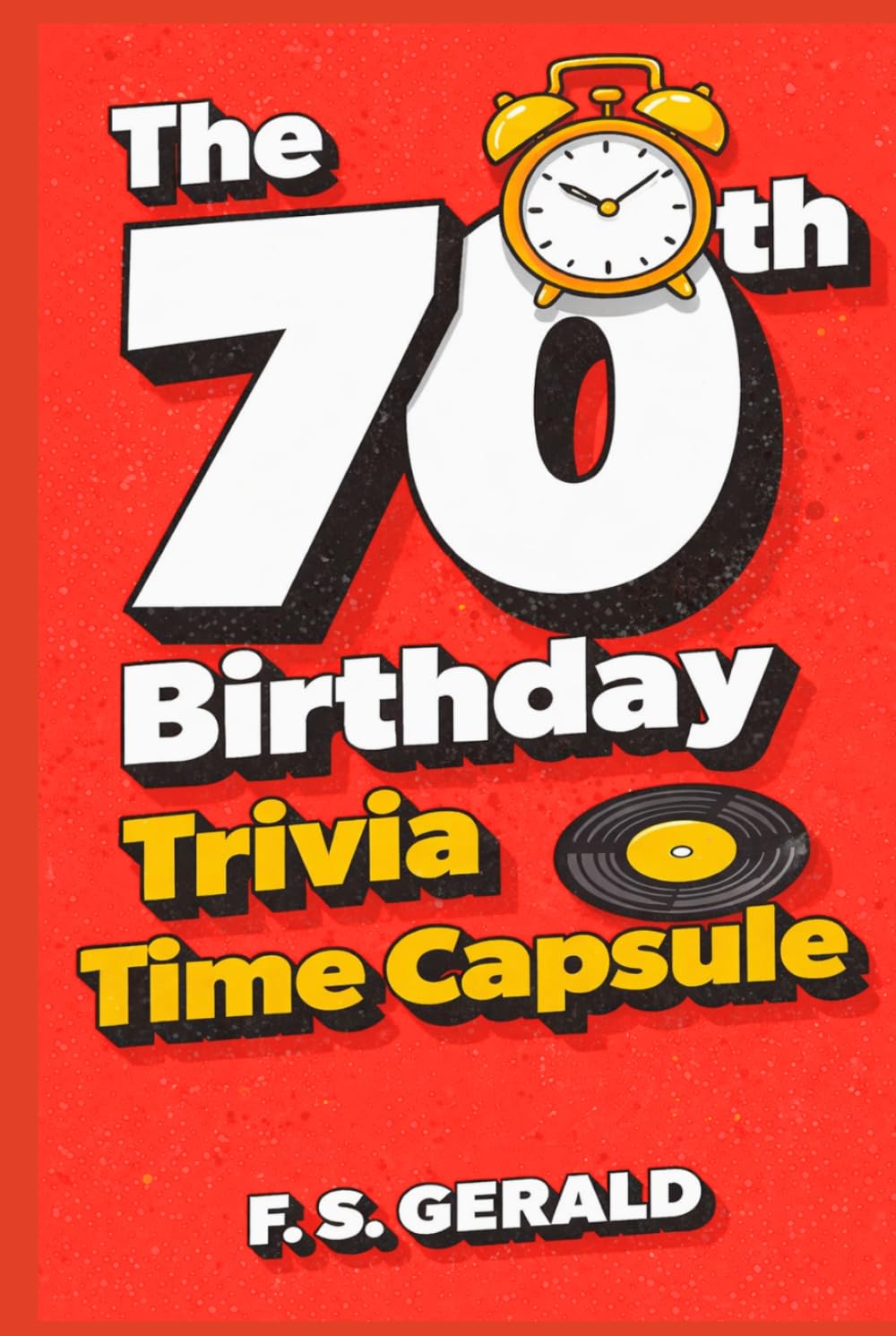 The 70th Birthday Trivia Time Capsule: Nostalgic Questions, Fun Facts & Memories from the 1950s, 1960s & 1970s