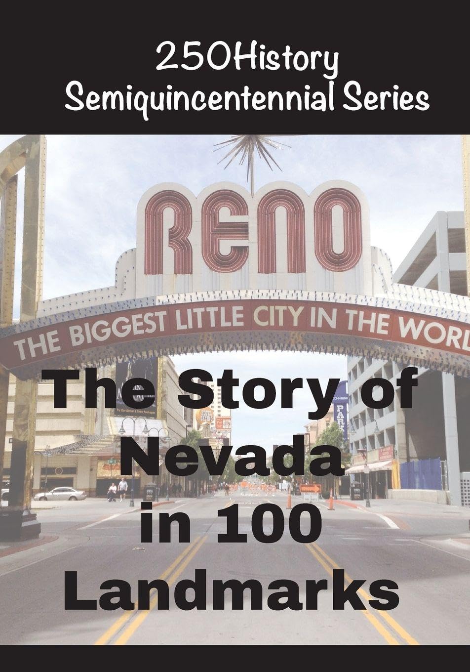 The Story of Nevada In 100 Landmarks (250history Semiquincentennial)