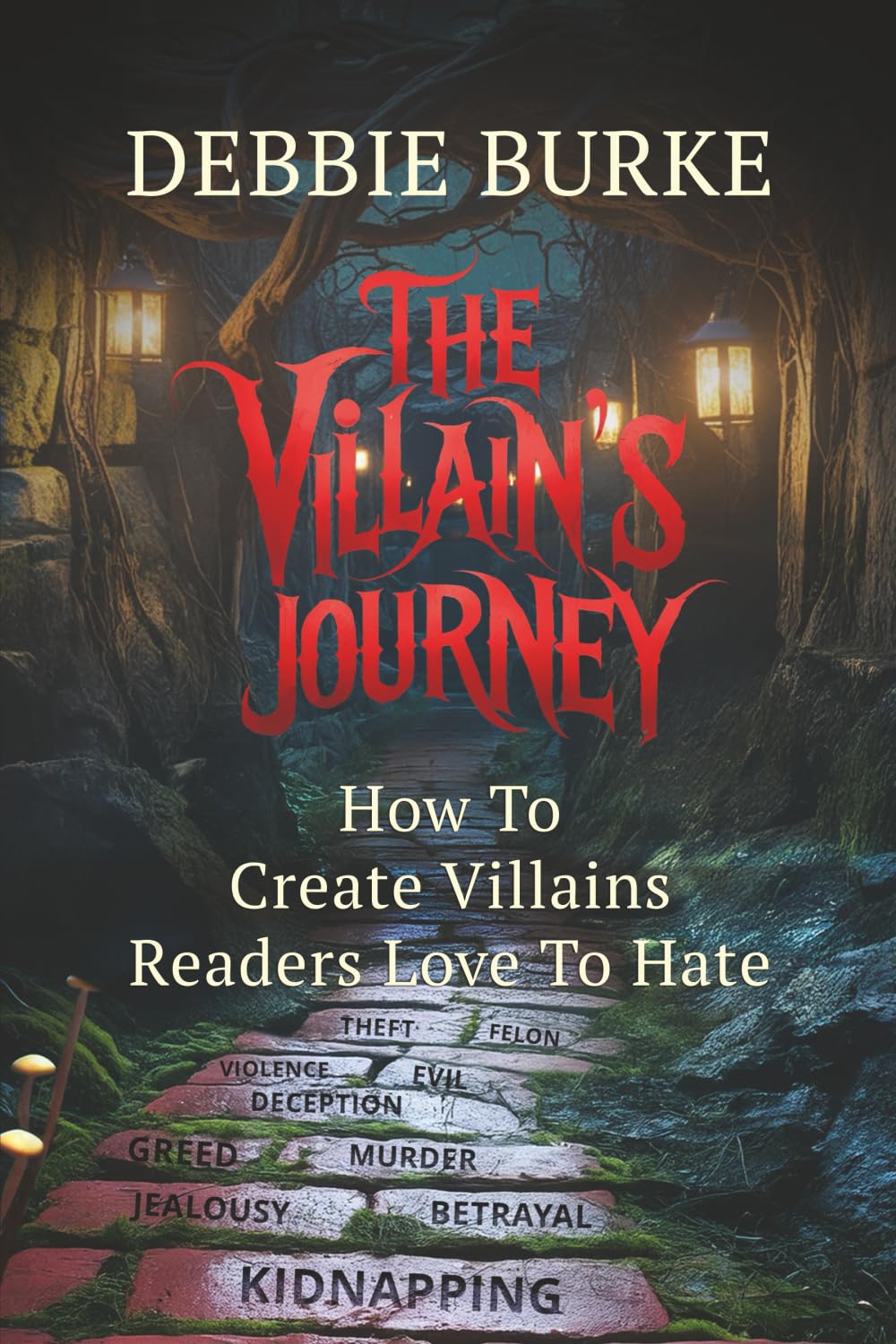 The Villain's Journey: How to Create Villains Readers Love to Hate
