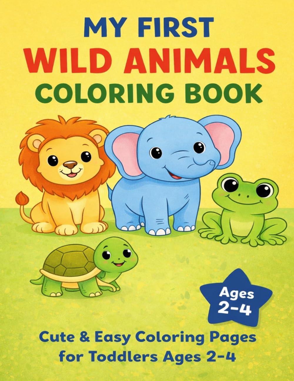 Wild Animals Coloring Book for Toddlers Ages 2–4: Simple and Easy Animal Coloring Pages for Beginners