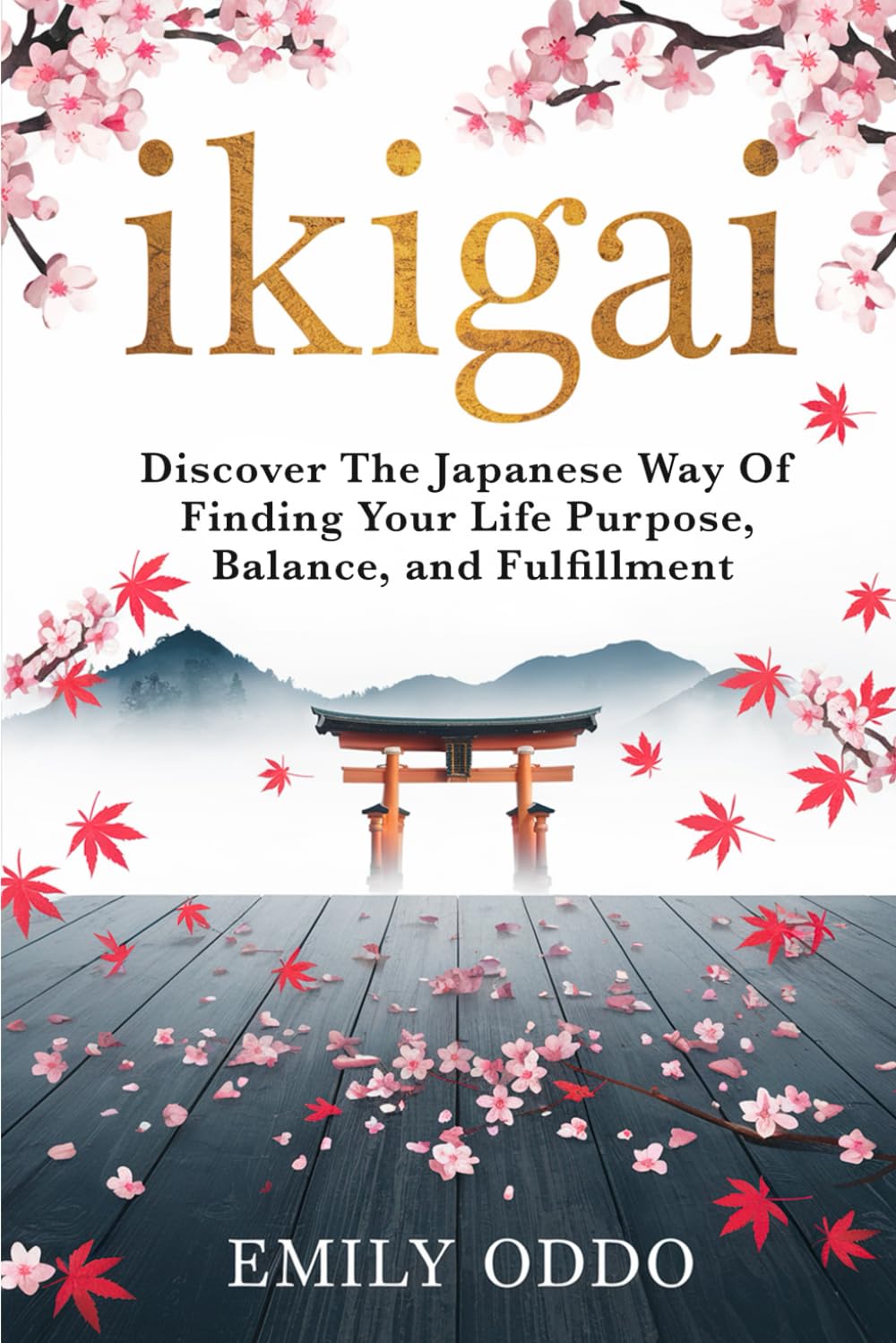 Ikigai: Discover The Japanese Way Of Finding Your Life Purpose, Balance, and Fulfillment