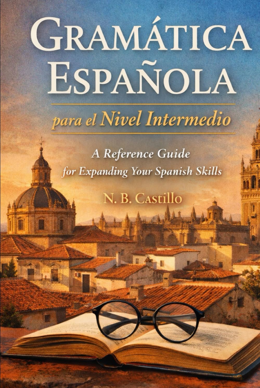 Gramática española para el nivel intermedio: A Spanish Grammar for Intermediate Learners