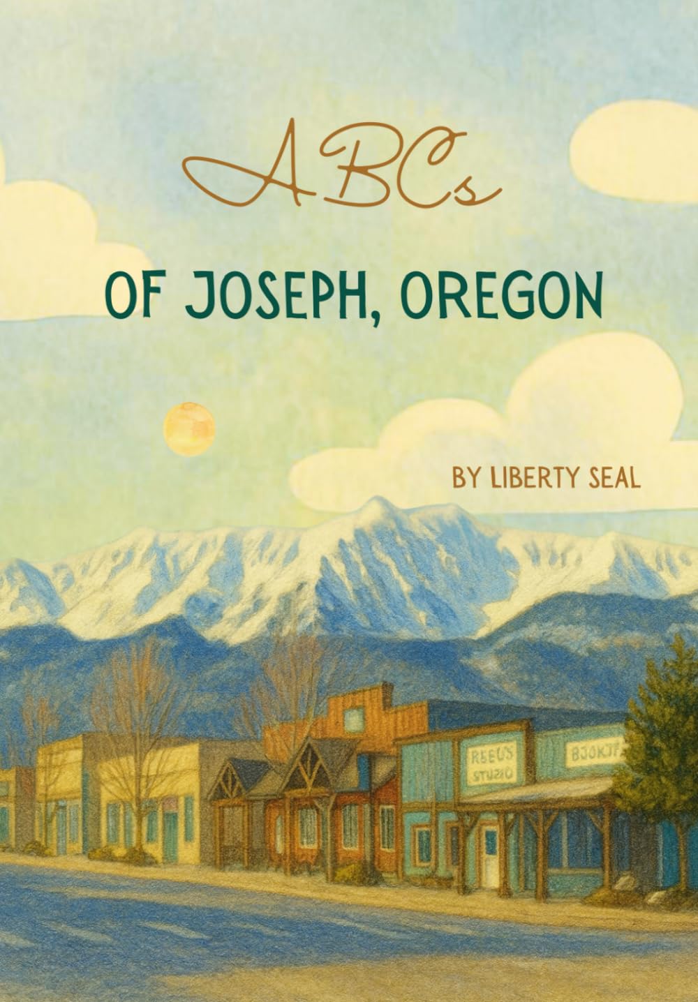 ABCs of Joseph, Oregon (Small Town Storybooks)